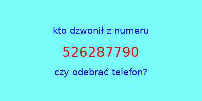 kto dzwonił 526287790  czy odebrać telefon?