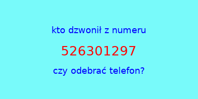 kto dzwonił 526301297  czy odebrać telefon?