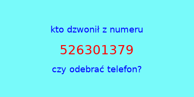 kto dzwonił 526301379  czy odebrać telefon?