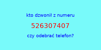 kto dzwonił 526307407  czy odebrać telefon?