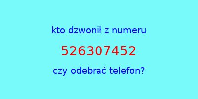 kto dzwonił 526307452  czy odebrać telefon?