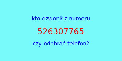 kto dzwonił 526307765  czy odebrać telefon?