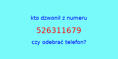 kto dzwonił 526311679  czy odebrać telefon?