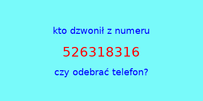 kto dzwonił 526318316  czy odebrać telefon?