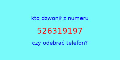 kto dzwonił 526319197  czy odebrać telefon?