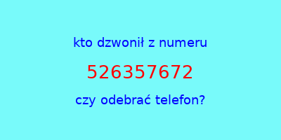 kto dzwonił 526357672  czy odebrać telefon?