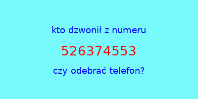 kto dzwonił 526374553  czy odebrać telefon?