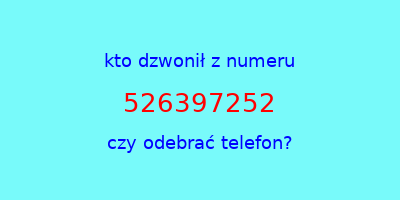 kto dzwonił 526397252  czy odebrać telefon?