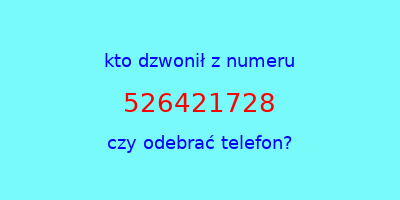 kto dzwonił 526421728  czy odebrać telefon?