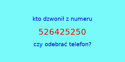 kto dzwonił 526425250  czy odebrać telefon?