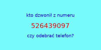 kto dzwonił 526439097  czy odebrać telefon?