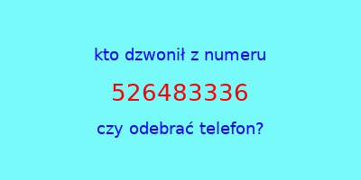 kto dzwonił 526483336  czy odebrać telefon?