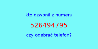 kto dzwonił 526494795  czy odebrać telefon?