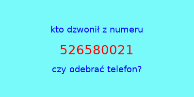 kto dzwonił 526580021  czy odebrać telefon?