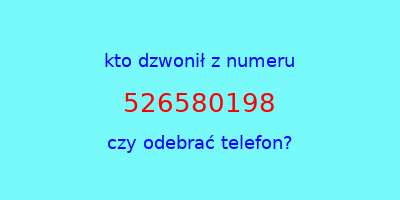 kto dzwonił 526580198  czy odebrać telefon?