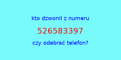 kto dzwonił 526583397  czy odebrać telefon?