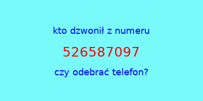 kto dzwonił 526587097  czy odebrać telefon?