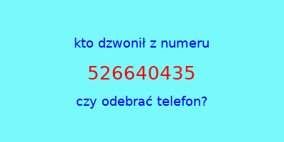 kto dzwonił 526640435  czy odebrać telefon?