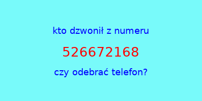 kto dzwonił 526672168  czy odebrać telefon?