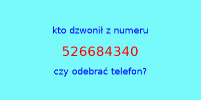 kto dzwonił 526684340  czy odebrać telefon?