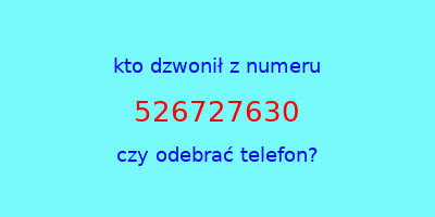 kto dzwonił 526727630  czy odebrać telefon?