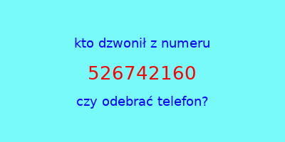 kto dzwonił 526742160  czy odebrać telefon?