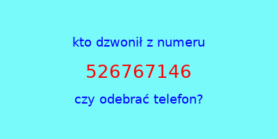 kto dzwonił 526767146  czy odebrać telefon?