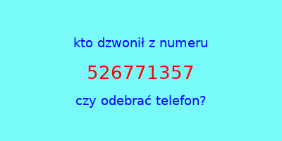 kto dzwonił 526771357  czy odebrać telefon?