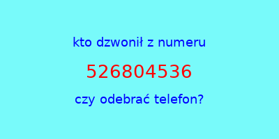 kto dzwonił 526804536  czy odebrać telefon?