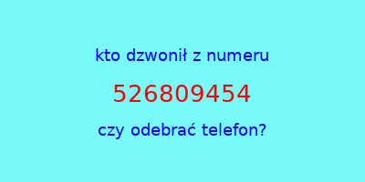 kto dzwonił 526809454  czy odebrać telefon?