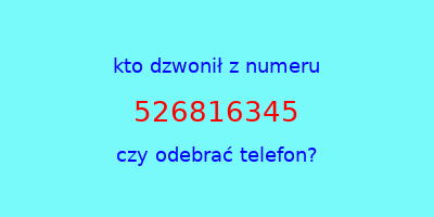 kto dzwonił 526816345  czy odebrać telefon?