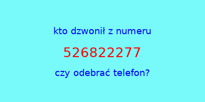 kto dzwonił 526822277  czy odebrać telefon?