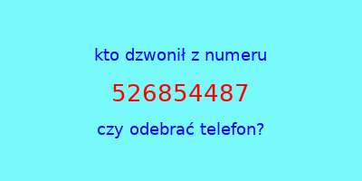 kto dzwonił 526854487  czy odebrać telefon?