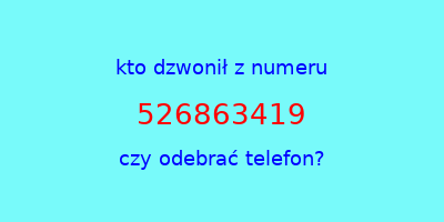 kto dzwonił 526863419  czy odebrać telefon?