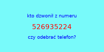 kto dzwonił 526935224  czy odebrać telefon?