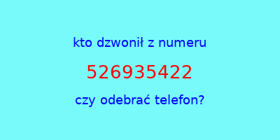 kto dzwonił 526935422  czy odebrać telefon?