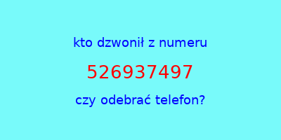 kto dzwonił 526937497  czy odebrać telefon?