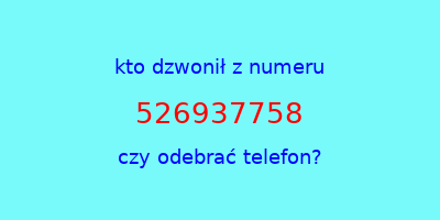 kto dzwonił 526937758  czy odebrać telefon?