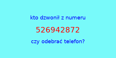 kto dzwonił 526942872  czy odebrać telefon?