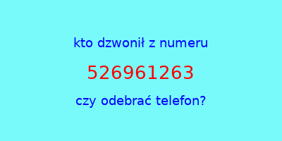 kto dzwonił 526961263  czy odebrać telefon?