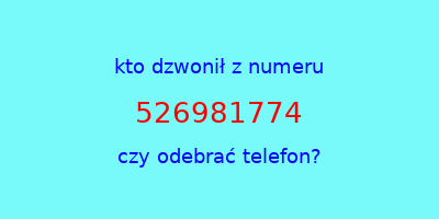 kto dzwonił 526981774  czy odebrać telefon?