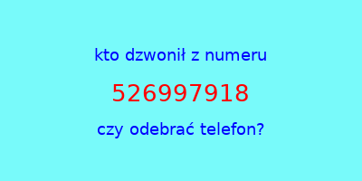 kto dzwonił 526997918  czy odebrać telefon?