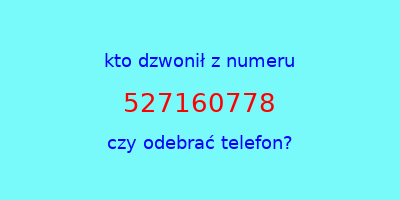 kto dzwonił 527160778  czy odebrać telefon?