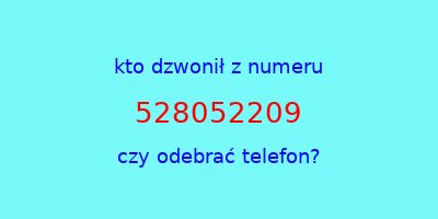 kto dzwonił 528052209  czy odebrać telefon?