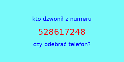 kto dzwonił 528617248  czy odebrać telefon?