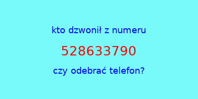 kto dzwonił 528633790  czy odebrać telefon?