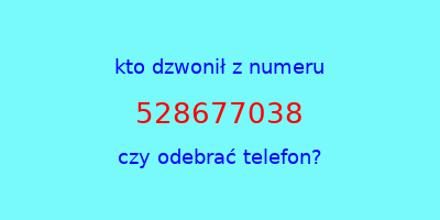 kto dzwonił 528677038  czy odebrać telefon?