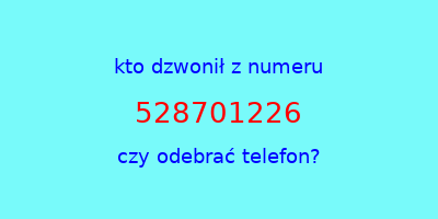 kto dzwonił 528701226  czy odebrać telefon?