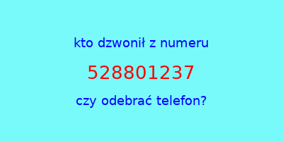 kto dzwonił 528801237  czy odebrać telefon?