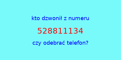 kto dzwonił 528811134  czy odebrać telefon?